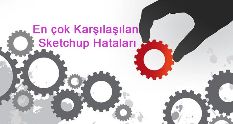 en cok karsilasilan sketchup hatalari