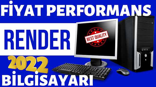 fiyat performans render bilgisayari
