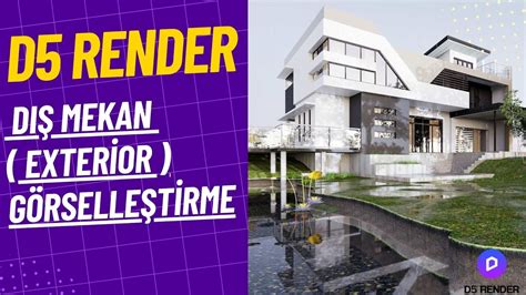 Mimari ve Mekan Tasarımı Uygulamalarında D5 Render'ın Sunduğu Olanaklar