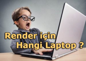 Render Laptop Tavsiyeleri