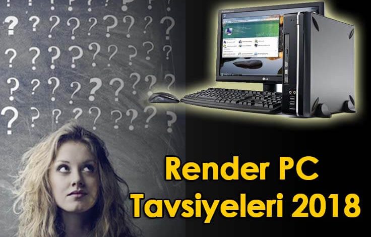 Render PC Tavsiyeleri