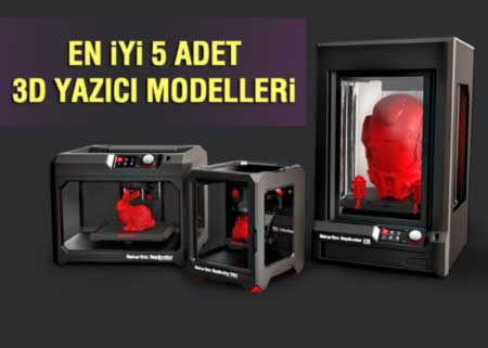 En iyi 5 Adet 3D Yazici Modelleri