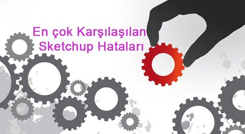 en cok karsilasilan sketchup hatalari